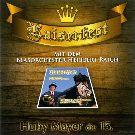 Huby Mayerdas Blasorchester Heribert Raich: Kaiserfest - Huby Mayer die 15. [CD]