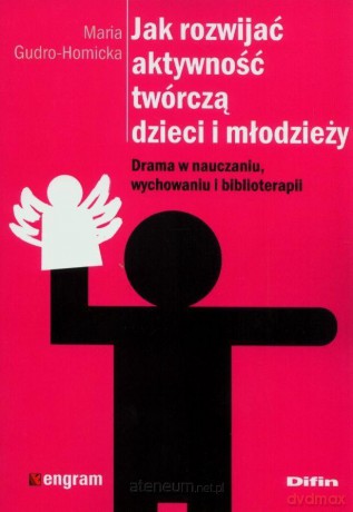 Jak rozwijać aktywność twórczą dzieci i młodzieży [KSIĄŻKA]