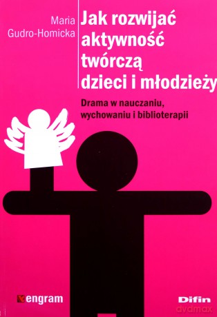 Jak rozwijać aktywność twórczą dzieci i młodzieży [KSIĄŻKA]
