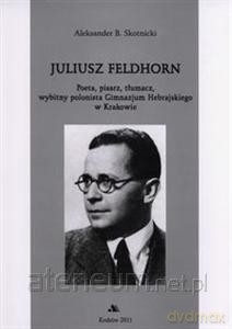 Juliusz Feldhorn. Poeta,pisarz, tłumacz [KSIĄŻKA]