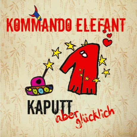 Kommando Elefant: Kaputt aber Glücklich [CD]