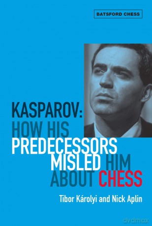 Kasparov How His Predecessors Misled Him About Chess [KSIĄŻKA]