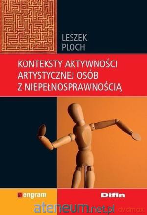 Konteksty aktywności artystycznej osób z niepełnosprawnością [KSIĄŻKA]