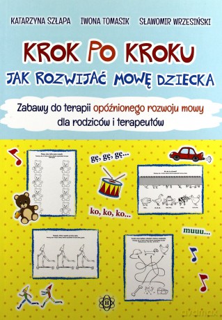 Krok po kroku. Jak rozwijać mowę dziecka. Zabawy [KSIĄŻKA]