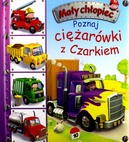 Mały chłopiec. Poznaj ciężarówki z Czarkiem [KSIĄŻKA]