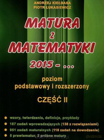 Matura z Matematyki część 2 2015... Zakres Podstawowy + Rozszerzony Kiełbasa [KSIĄŻKA]