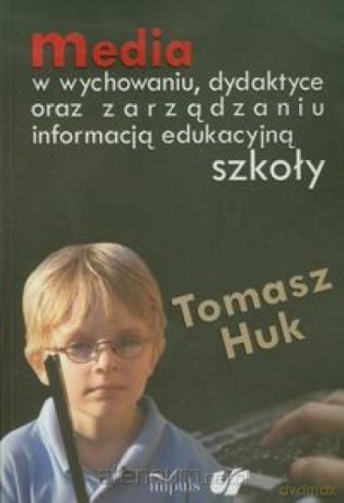 Media w wychowaniu dydaktyce oraz zarządzaniu [KSIĄŻKA]