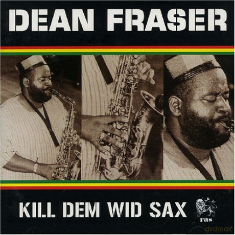 Dean Fraser: Kill Dem Wid Sax [CD]