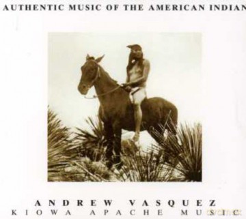 Andrew Vasquez: Kiowa Apache Music [CD]