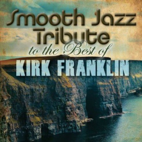 Smooth Jazz All Stars: Kirk Franklin Smooth Jazz Tribute [CD]