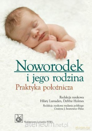 Noworodek i jego rodzina. Praktyka położnicza [KSIĄŻKA]