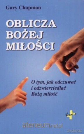 Oblicza Bożej milości. O tym, jak odczuwać [KSIĄŻKA]