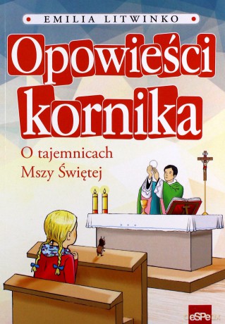 Opowieści kornika. O tajemnicach Mszy Świętej [KSIĄŻKA]