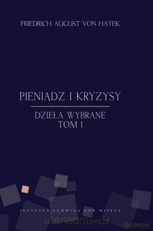 Pieniądz i kryzysy - Friedrich von Hayek [KSIĄŻKA]