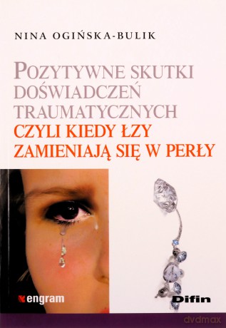 Pozytywne skutki doświadczeń traumatycznych [KSIĄŻKA]