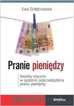 Pranie pieniędzy. Aspekty etyczne w systemie [KSIĄŻKA]