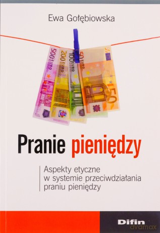 Pranie pieniędzy. Aspekty etyczne w systemie [KSIĄŻKA]