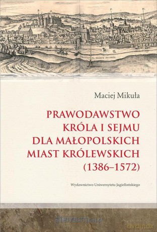 Prawodawstwo króla i sejmu dla małopolskich [KSIĄŻKA]