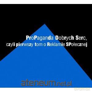 Propaganda dobrych serc [KSIĄŻKA]
