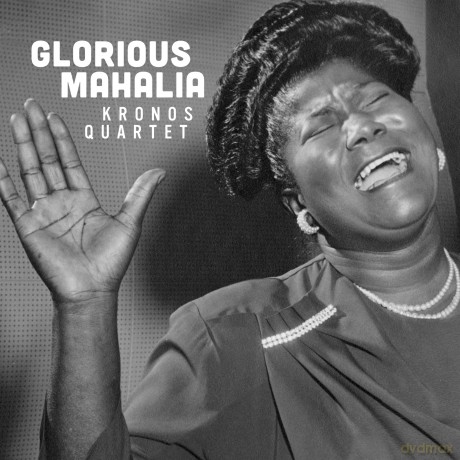 Kronos Quartet-Glorious Mahalia: Kronos Quartet-Glorious Mahalia [CD]