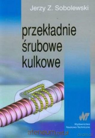 Przekładnie śrubowe kulkowe [KSIĄŻKA]