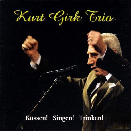 Kurt Girk Trio: Küssen! Singen! Trinken! [CD]
