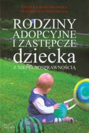 Rodziny adopcyjne i zastępcze dziecka [KSIĄŻKA]