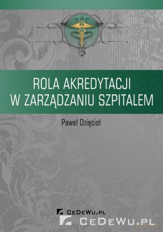 Rola akredytacji w zarządzaniu szpitalem [KSIĄŻKA]