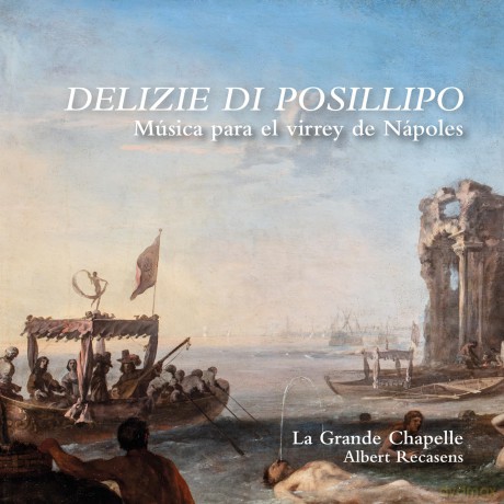La Grande Chapelle-Delizie Di Posillipo. Música Para El Virrey De Nápoles: La Grande Chapelle-Delizie di Posillipo. Música para el virrey de Nápoles [CD]