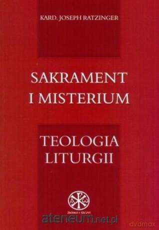 Sakrament i misterium. Teologia liturgii [KSIĄŻKA]