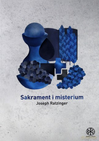 Sakrament i misterium. Teologia liturgii [KSIĄŻKA]
