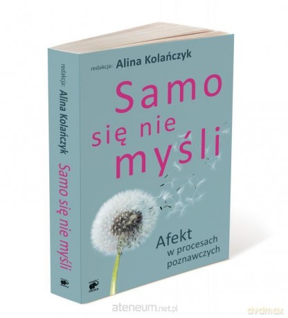 Samo się nie myśli. Afekt w procesach poznawczych [KSIĄŻKA]