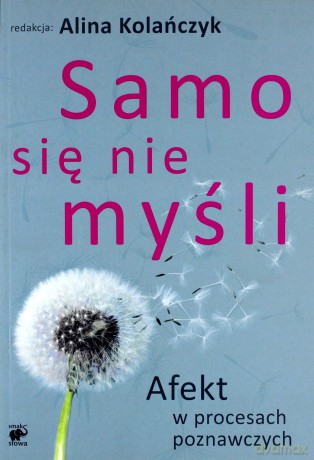 Samo się nie myśli. Afekt w procesach poznawczych [KSIĄŻKA]