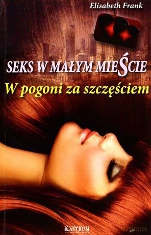 Seks w małym mieście. W pogoni za szczęściem [KSIĄŻKA]