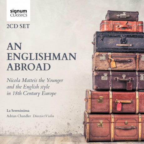 La Serenissima Adrian Chandler Adrian Chandler-An Englishman Abroad: Nicola Matteis The Younger And: La Serenissima Adrian Chandler Adrian Chandler-An Englishman Abroad: Nicola Matteis The Younger And [2CD]