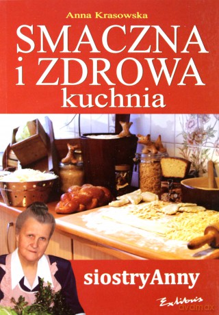 Smaczna i zdrowa kuchnia siostry Anny [KSIĄŻKA]