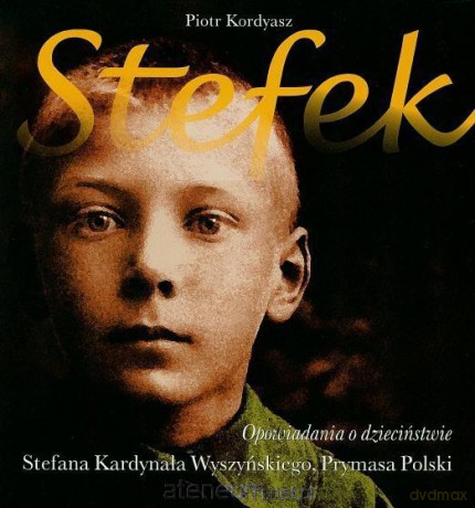 Stefek. Opowiadania o dzieciństwie Kardynała [KSIĄŻKA]