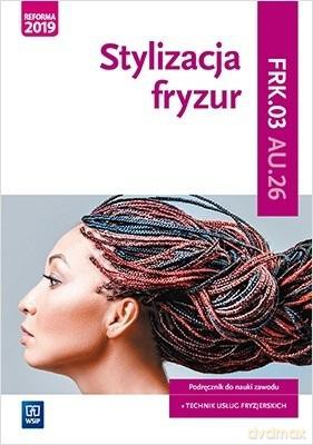 Stylizacja fryzur. Kwalifikacja AU.26/FRK.03 [KSIĄŻKA]