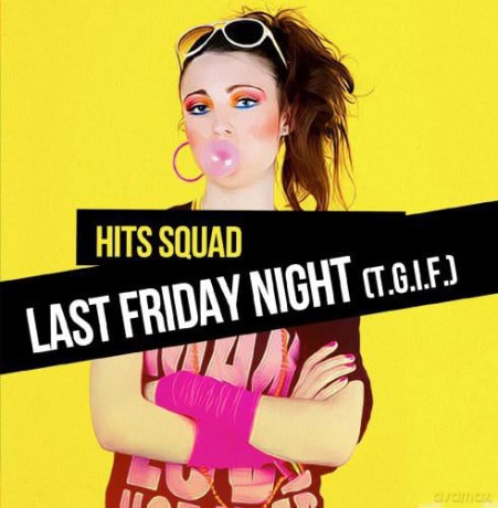 Hits Squad: Last Friday Night (T.G.I.F.) [CD]