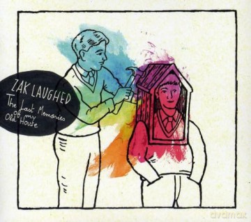 Zak Laughed: Last memories of my old house [CD]