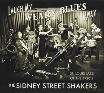 Sidney Street Shakers: Laugh My Weary Blues Away [CD]