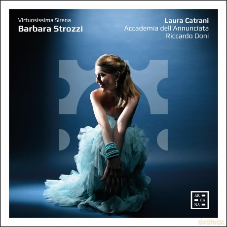 Laura Catrani; Accademia Dell'annunciata; Riccardo Doni-Barbara Strozzi. Virtuosissima Sirena: Laura Catrani; Accademia dell'Annunciata; Riccardo Doni-Barbara Strozzi. Virtuosissima Sirena [CD]