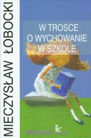 W trosce o wychowanie w szkole [KSIĄŻKA]