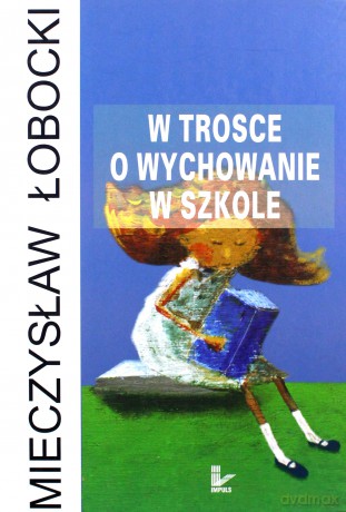 W trosce o wychowanie w szkole [KSIĄŻKA]