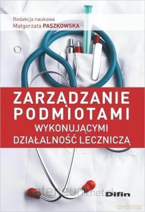 Zarządzanie podmiotami wykonującymi działalność leczniczą [KSIĄŻKA]
