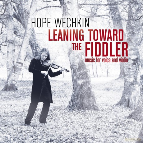 Wechkin,Hope: Leaning Toward The Fiddler: Music For Voice [CD]