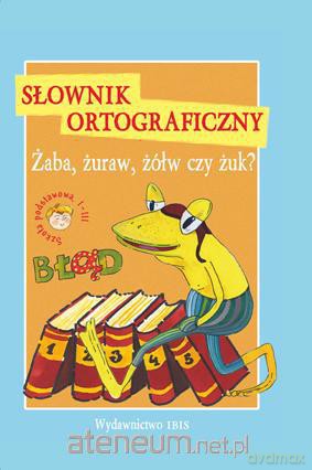 Żaba, żuraw, żółw czy żuk. Słownik ortograficzny [KSIĄŻKA]
