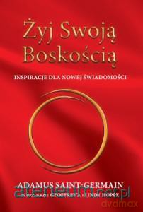 Żyj swoją boskością. Inspiracje nowej świadomości [KSIĄŻKA]