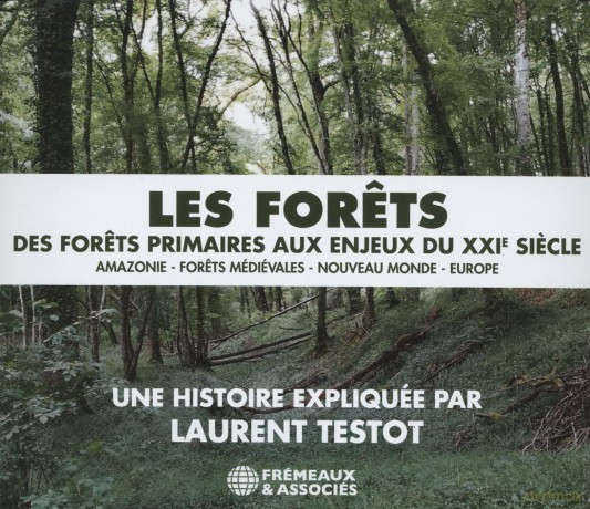 Testot,Laurent: Les Forets - Des Forets Primaires Aux Enjeux Du [3CD]