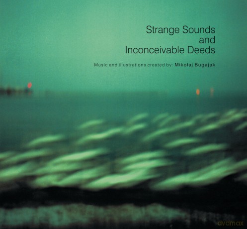 Mikołaj Bugajak: Strange Sounds and Inconceivable Deeds [Winyl]